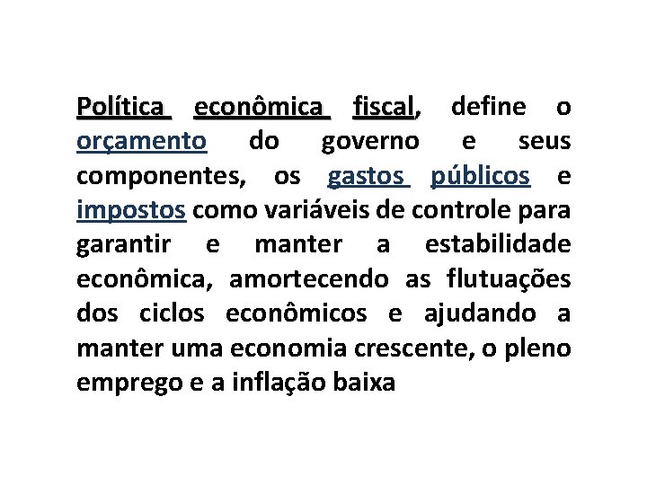 Política econômica fiscal, fiscal define o orçamento do governo e seus componentes, os gastos