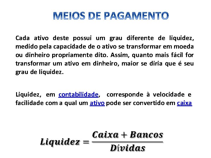 Cada ativo deste possui um grau diferente de liquidez, medido pela capacidade de o