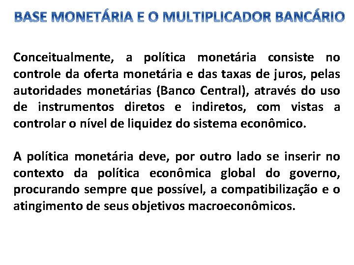 Conceitualmente, a política monetária consiste no controle da oferta monetária e das taxas de