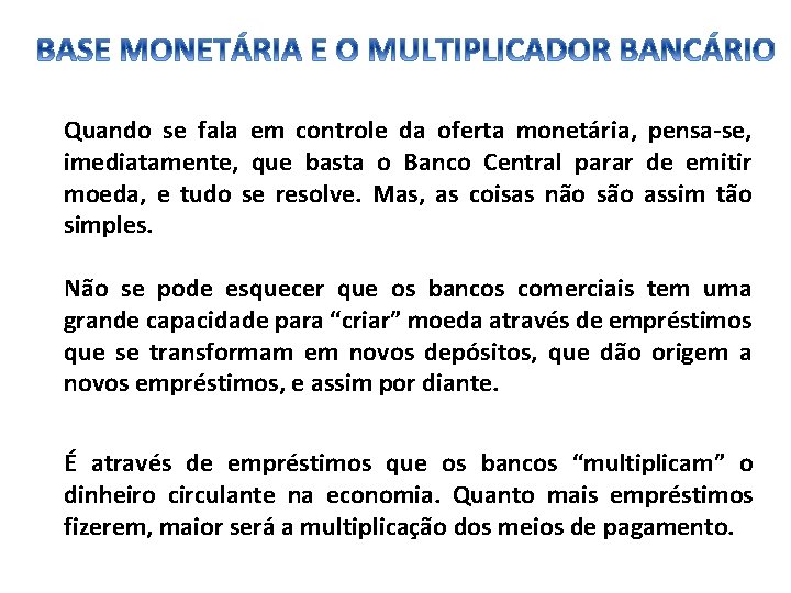 Quando se fala em controle da oferta monetária, pensa-se, imediatamente, que basta o Banco