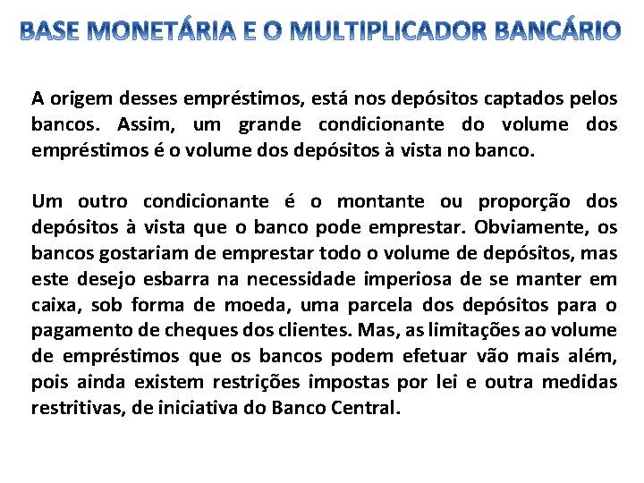 A origem desses empréstimos, está nos depósitos captados pelos bancos. Assim, um grande condicionante