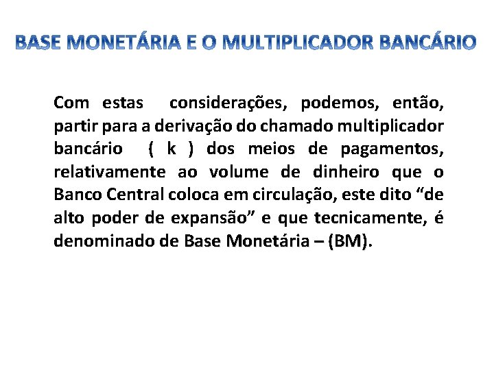 Com estas considerações, podemos, então, partir para a derivação do chamado multiplicador bancário (