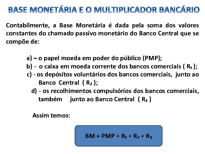 Contabilmente, a Base Monetária é dada pela soma dos valores constantes do chamado passivo