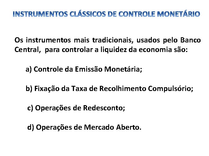 Os instrumentos mais tradicionais, usados pelo Banco Central, para controlar a liquidez da economia