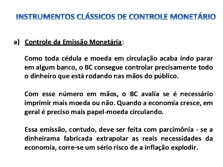 a) Controle da Emissão Monetária: Monetária Como toda cédula e moeda em circulação acaba