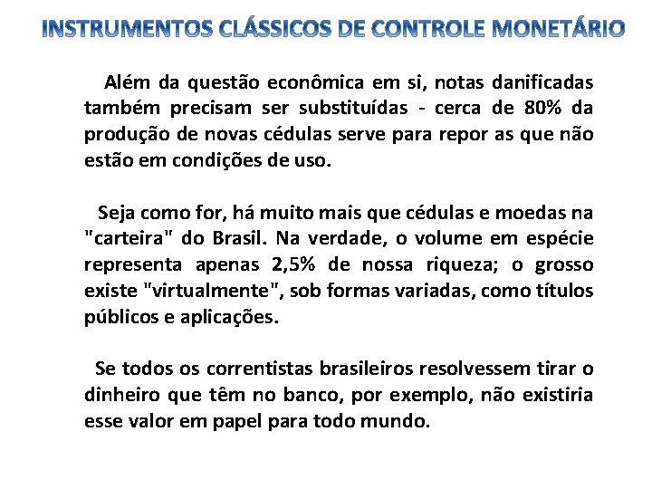 Além da questão econômica em si, notas danificadas também precisam ser substituídas - cerca