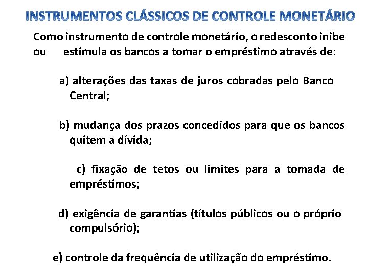 Como instrumento de controle monetário, o redesconto inibe ou estimula os bancos a tomar