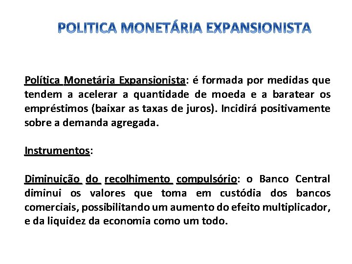 Política Monetária Expansionista: Expansionista é formada por medidas que tendem a acelerar a quantidade