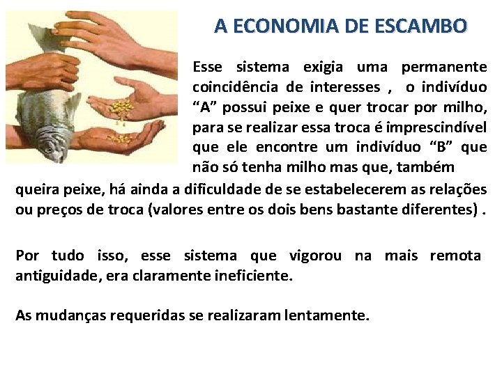 A ECONOMIA DE ESCAMBO Esse sistema exigia uma permanente coincidência de interesses , o