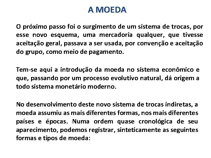 A MOEDA O próximo passo foi o surgimento de um sistema de trocas, por