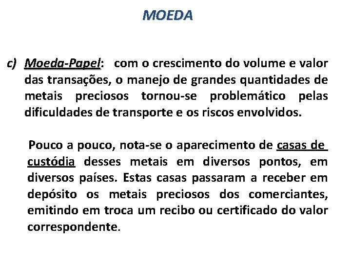 MOEDA c) Moeda-Papel: Moeda-Papel com o crescimento do volume e valor das transações, o