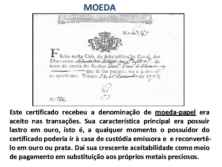 MOEDA Este certificado recebeu a denominação de moeda-papel era aceito nas transações. Sua característica