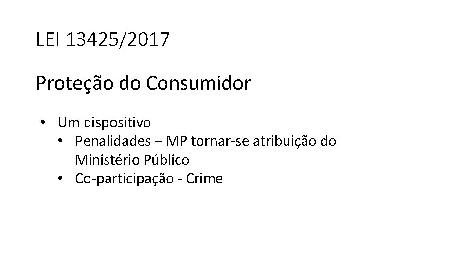 LEI 13425/2017 Proteção do Consumidor • Um dispositivo • Penalidades – MP tornar-se atribuição