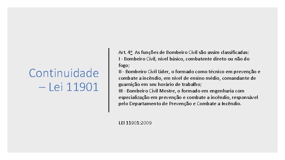 Continuidade – Lei 11901 Art. 4 o As funções de Bombeiro Civil são assim