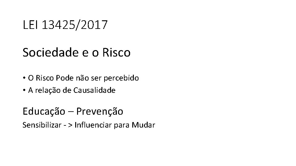 LEI 13425/2017 Sociedade e o Risco • O Risco Pode não ser percebido •