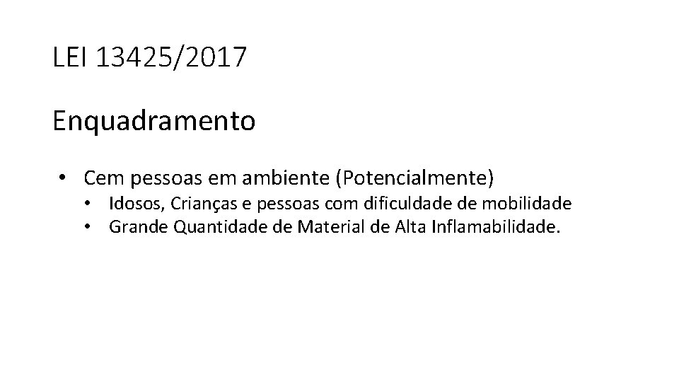 LEI 13425/2017 Enquadramento • Cem pessoas em ambiente (Potencialmente) • Idosos, Crianças e pessoas