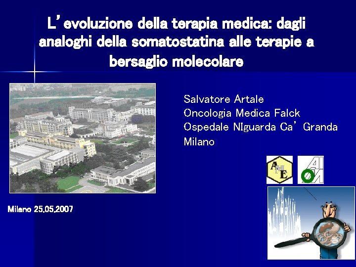 L’evoluzione della terapia medica: dagli analoghi della somatostatina alle terapie a bersaglio molecolare Salvatore