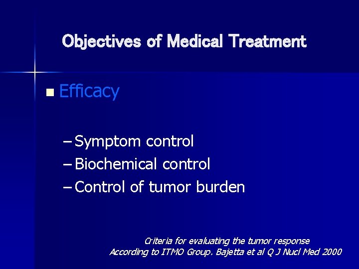 Objectives of Medical Treatment n Efficacy – Symptom control – Biochemical control – Control