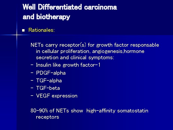 Well Differentiated carcinoma and biotherapy n Rationales: NETs carry receptor(s) for growth factor responsable