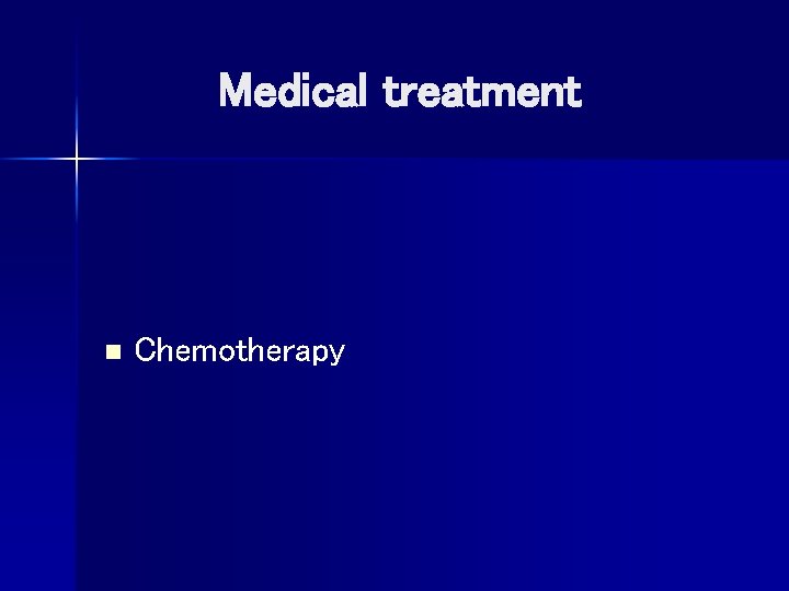 Medical treatment n Chemotherapy 