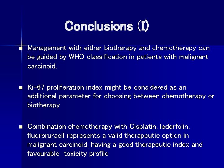  Conclusions (I) n Management with either biotherapy and chemotherapy can be guided by