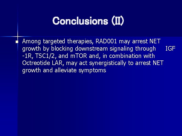  Conclusions (II) n Among targeted therapies, RAD 001 may arrest NET growth by