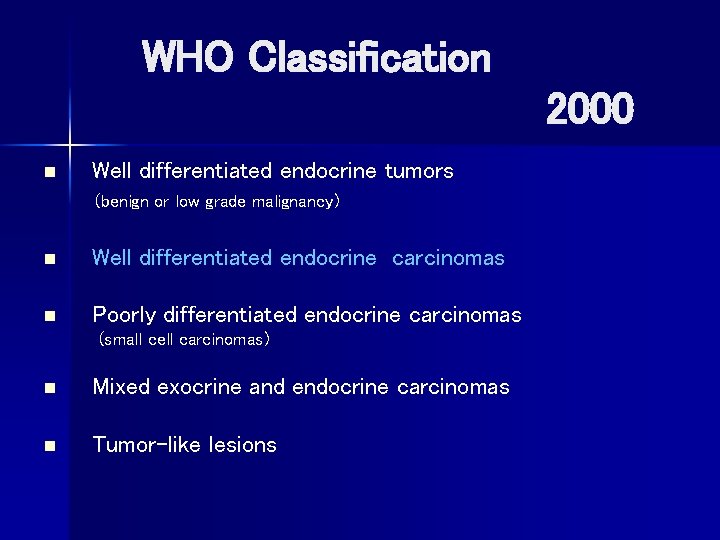  WHO Classification 2000 n Well differentiated endocrine tumors (benign or low grade malignancy)