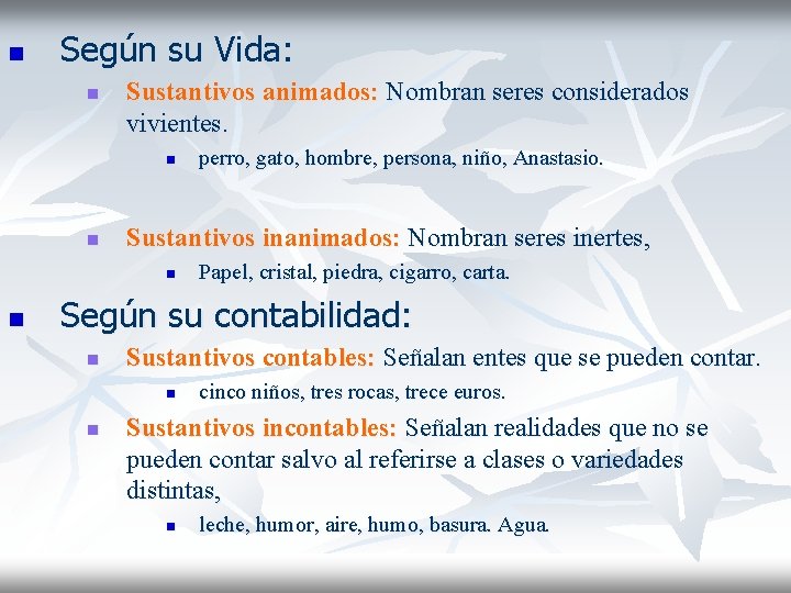 n Según su Vida: n Sustantivos animados: Nombran seres considerados vivientes. n n Sustantivos