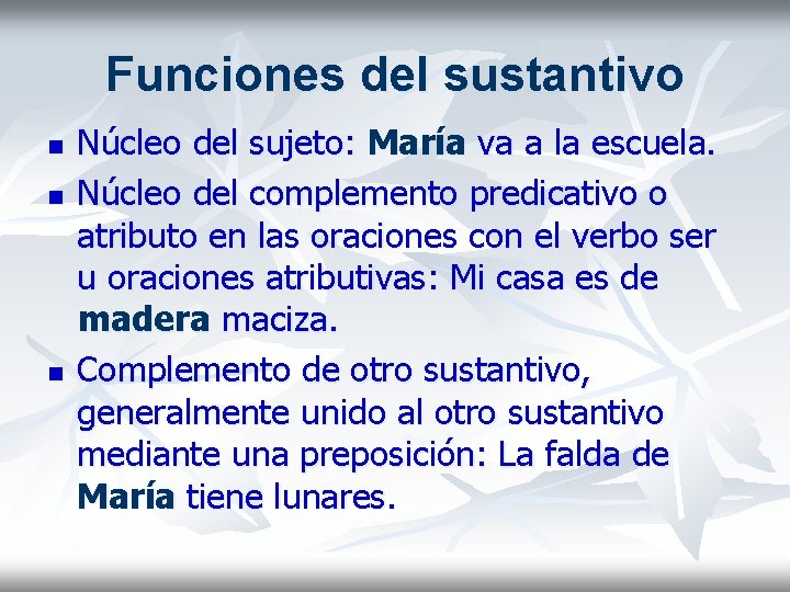 Funciones del sustantivo n n n Núcleo del sujeto: María va a la escuela.