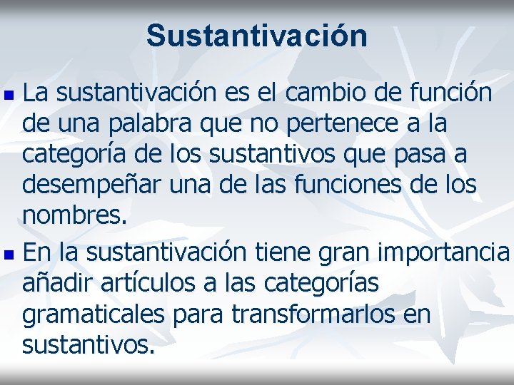 Sustantivación La sustantivación es el cambio de función de una palabra que no pertenece