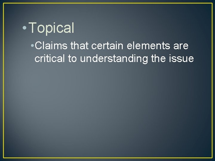  • Topical • Claims that certain elements are critical to understanding the issue
