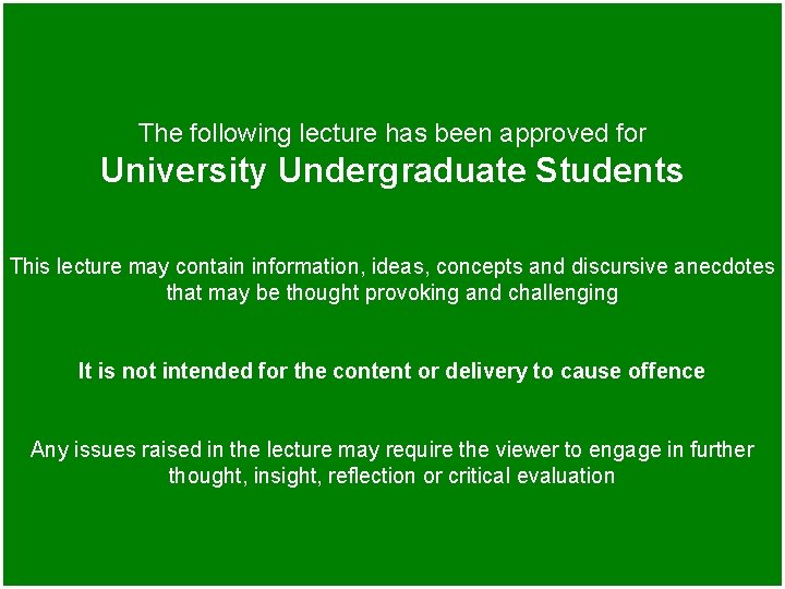 The following lecture has been approved for University Undergraduate Students This lecture may contain