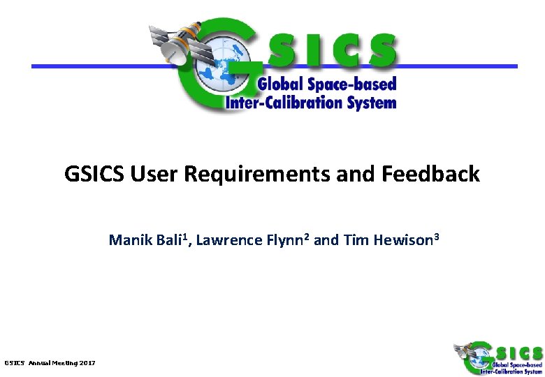 GSICS User Requirements and Feedback Manik Bali 1, Lawrence Flynn 2 and Tim Hewison