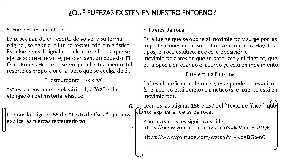 ¿QUÉ FUERZAS EXISTEN EN NUESTRO ENTORNO? • Fuerzas restauradoras • Fuerza de roce La