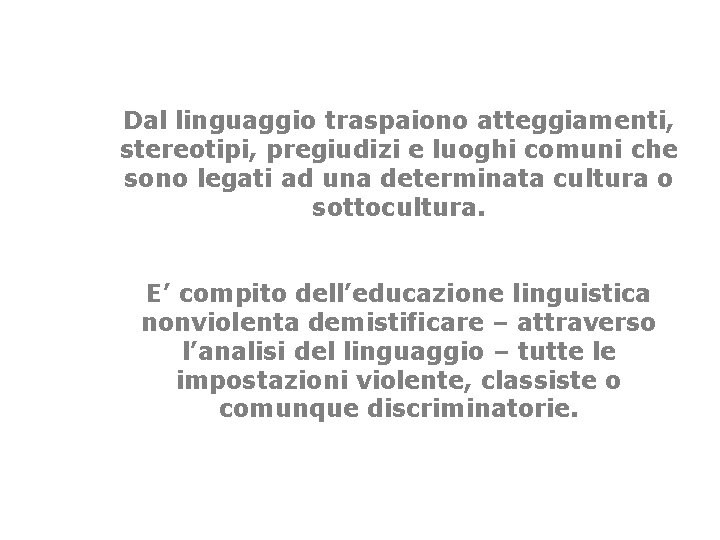 Dal linguaggio traspaiono atteggiamenti, stereotipi, pregiudizi e luoghi comuni che sono legati ad una