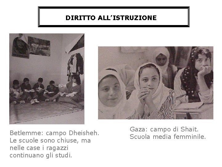 DIRITTO ALL’ISTRUZIONE Betlemme: campo Dheisheh. Le scuole sono chiuse, ma nelle case i ragazzi