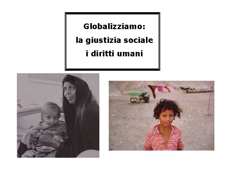 Globalizziamo: la giustizia sociale i diritti umani 