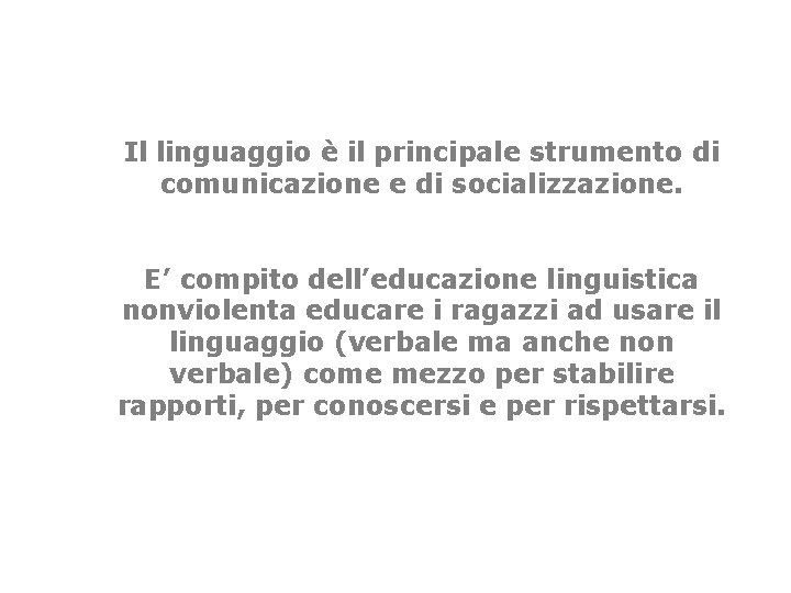 Il linguaggio è il principale strumento di comunicazione e di socializzazione. E’ compito dell’educazione