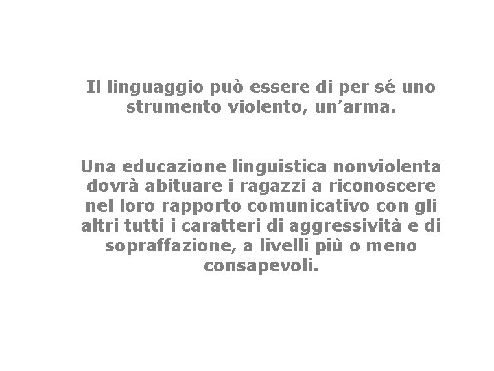 Il linguaggio può essere di per sé uno strumento violento, un’arma. Una educazione linguistica