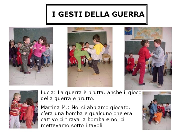 I GESTI DELLA GUERRA Lucia: La guerra è brutta, anche il gioco della guerra