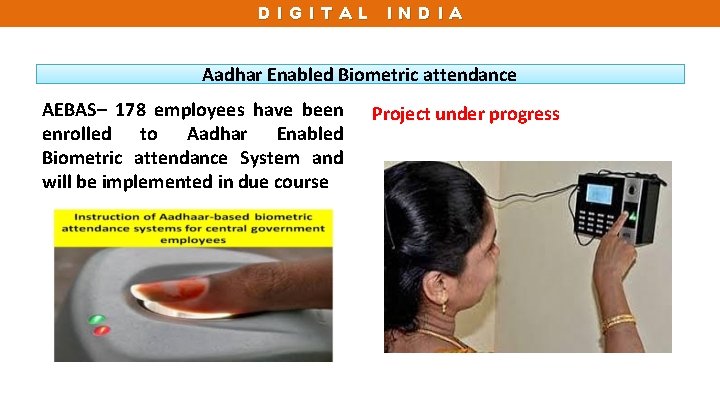 DIGITAL INDIA Aadhar Enabled Biometric attendance AEBAS– 178 employees have been enrolled to Aadhar