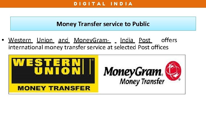 DIGITAL INDIA Money Transfer service to Public • Western Union and Money. Gram. India