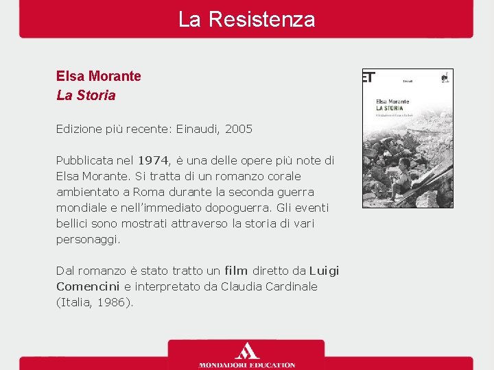 La Resistenza Elsa Morante La Storia Edizione più recente: Einaudi, 2005 Pubblicata nel 1974,