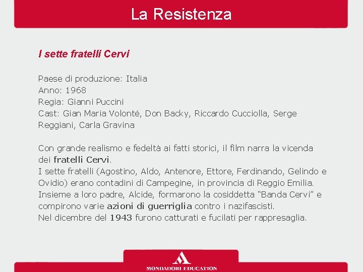 La Resistenza I sette fratelli Cervi Paese di produzione: Italia Anno: 1968 Regia: Gianni