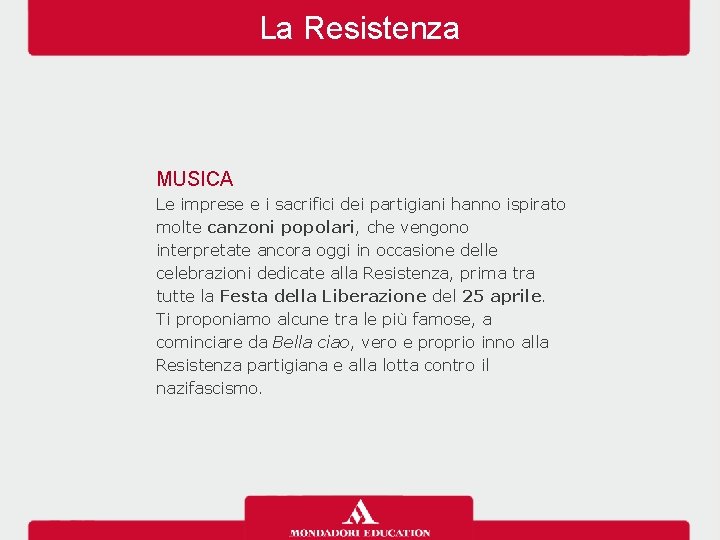 La Resistenza MUSICA Le imprese e i sacrifici dei partigiani hanno ispirato molte canzoni
