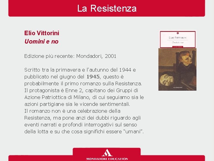 La Resistenza Elio Vittorini Uomini e no Edizione più recente: Mondadori, 2001 Scritto tra