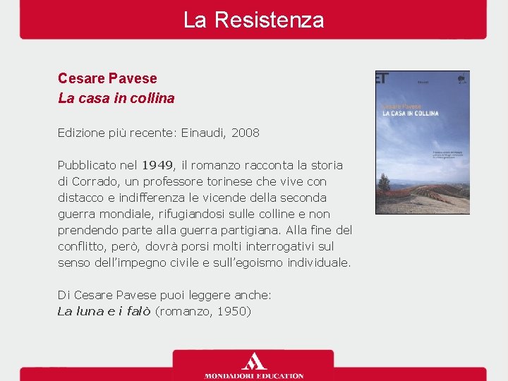 La Resistenza Cesare Pavese La casa in collina Edizione più recente: Einaudi, 2008 Pubblicato