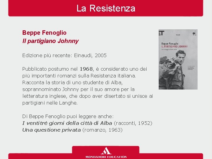 La Resistenza Beppe Fenoglio Il partigiano Johnny Edizione più recente: Einaudi, 2005 Pubblicato postumo