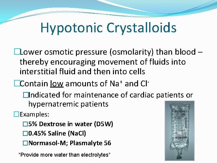 Hypotonic Crystalloids �Lower osmotic pressure (osmolarity) than blood – thereby encouraging movement of fluids