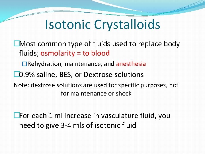 Isotonic Crystalloids �Most common type of fluids used to replace body fluids; osmolarity =